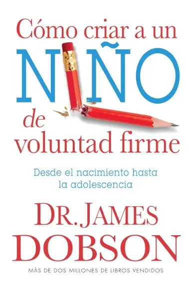 Cómo criar a un niño de voluntad firme (Dr. James Dobson)
