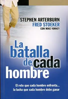 La batalla de cada hombre (Stephen Arterburn)