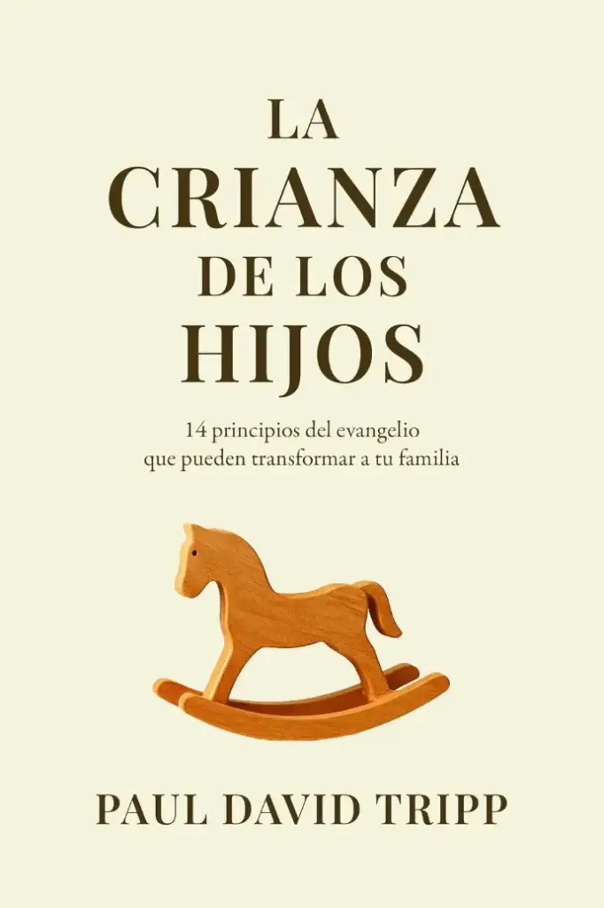 La crianza de los hijos (Paul David Tripp)