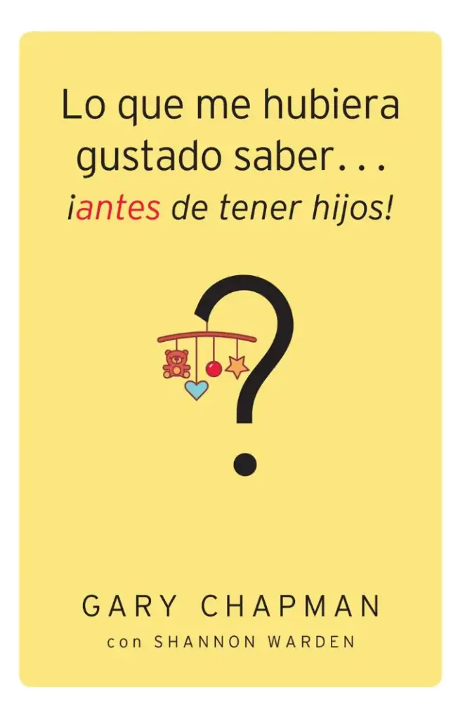 Lo que me hubiera gustado saber... ¡antes de tener hijos! (Gary Chapman)