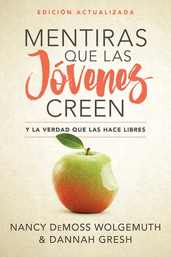 Mentiras que las jóvenes creen y la verdad que las hace libres (Nancy Leigh DeMoss Wolgemuth & Dannah Gresh)
