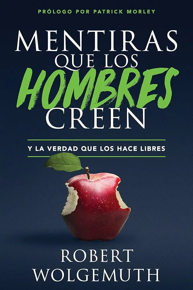 Mentiras que los hombres creen y la verdad que los hace libres (Robert Wolgemuth)