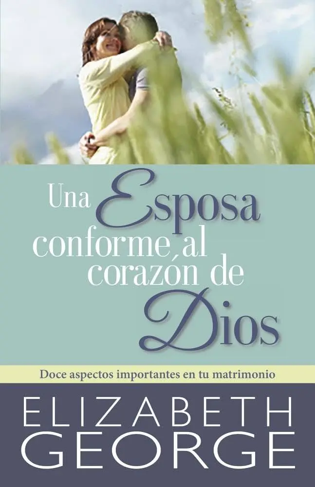 Una esposa conforme al corazón de Dios (Elizabeth George)