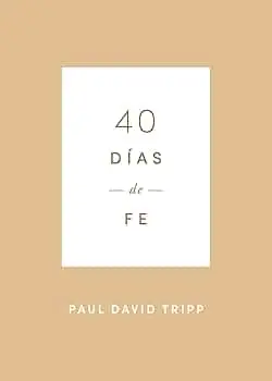 40 días de fe (Paul David Tripp)