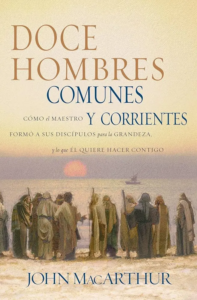 Doce hombres comunes y corrientes (John MacArthur)