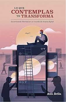 Lo que contemplas te transforma (Ana Ávila)