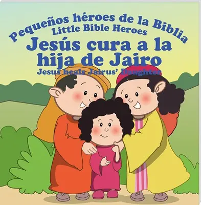 Jesús cura a la hija de Jairo, pequeños héroes de la Biblia - Bilingüe