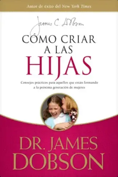 Cómo criar a las hijas (Dr. James Dobson)