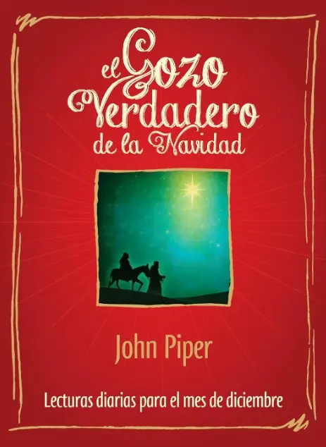 El gozo verdadero de la Navidad (John Piper)