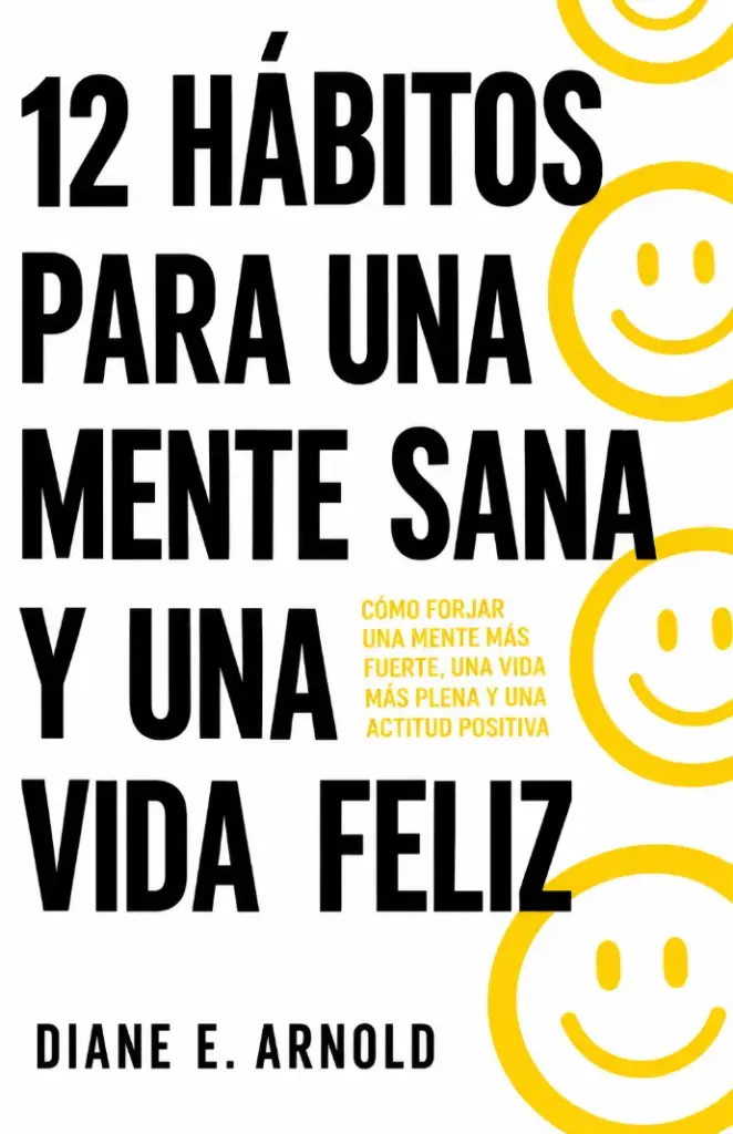 12 hábitos para una mente sana y una vida feliz (Diane E. Arnold)