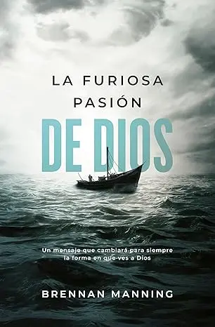 La furiosa pasión de Dios (Brennan Manning)