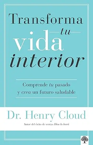 Transforma tu vida interior (Dr. Henry Cloud)