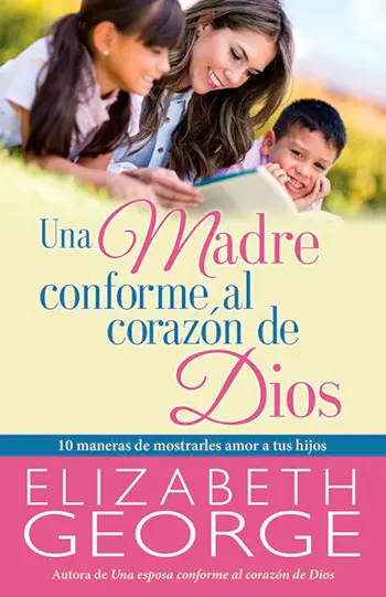 Una madre conforme al corazón de Dios (Elizabeth George)