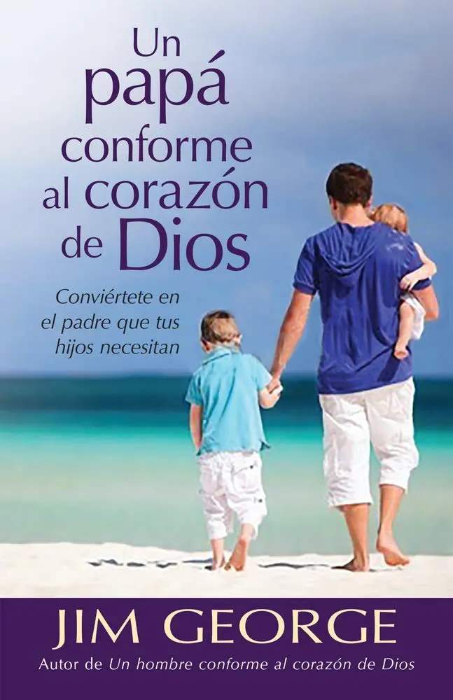 Un papá conforme al corazón de Dios (Jim George)