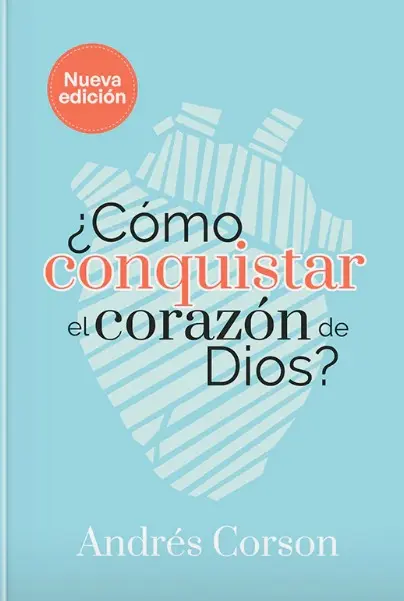 Como conquistar el corazón de Dios (Andrés Corson)