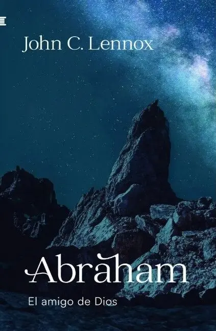 Abraham: El amigo de Dios (John C. Lennox)