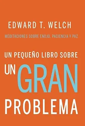 Un pequeño libro sobre un gran problema (Edward T. Welch)
