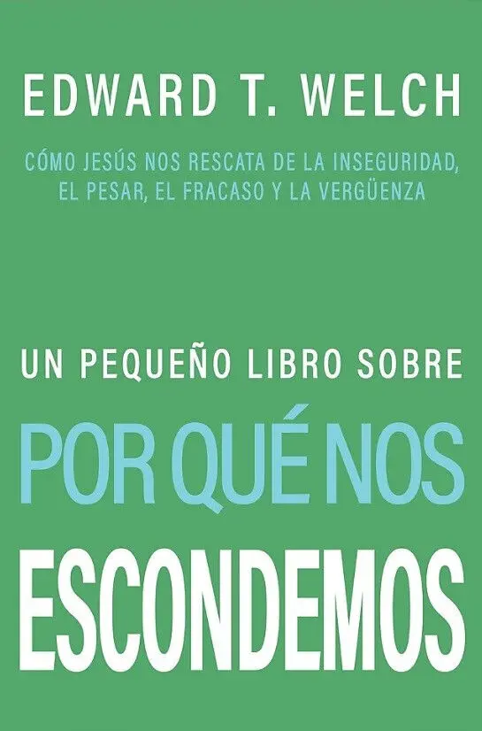 Un pequeño libro sobre por que nos escondemos (Edward T. Welch)
