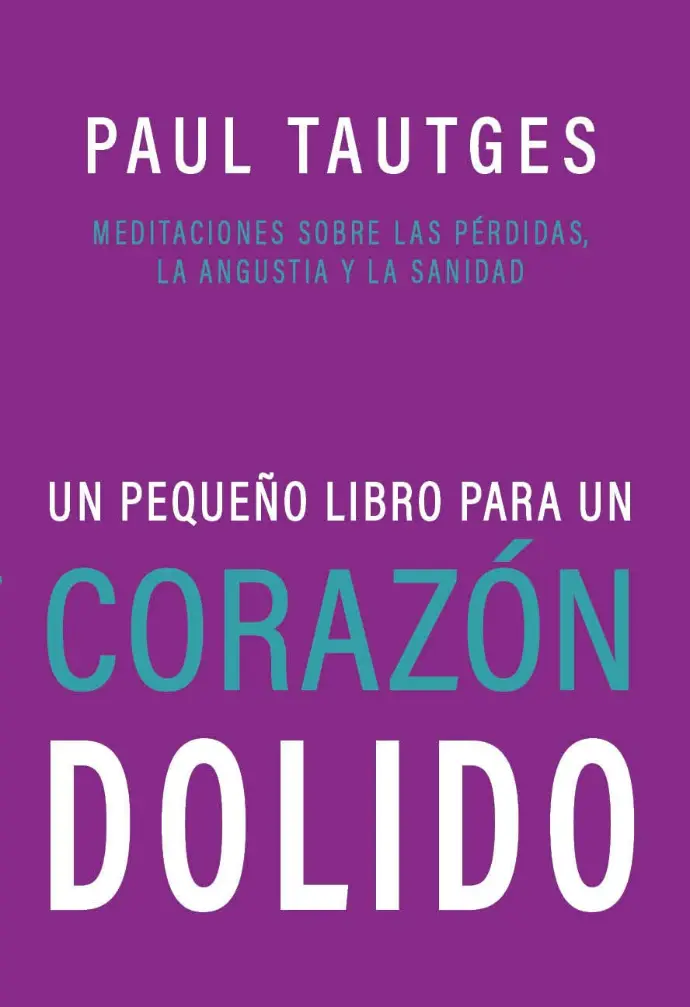 Un pequeño libro para un corazón dolido (Paul Tautges)