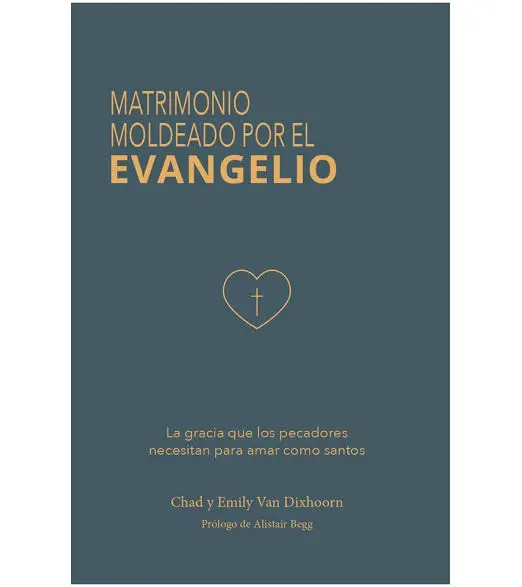Matrimonio moldeado por el evangelio (Chad & Emily Van Dixhoorn)
