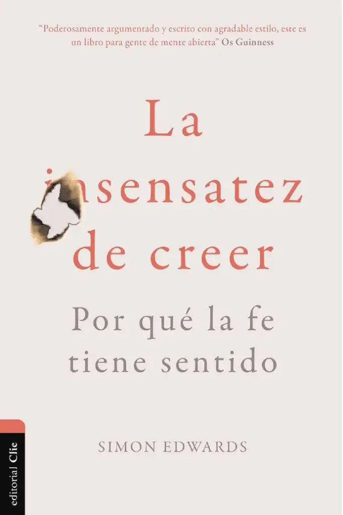La sensatez de creer: Por qué la fe tiene sentido (Simon Edwards)