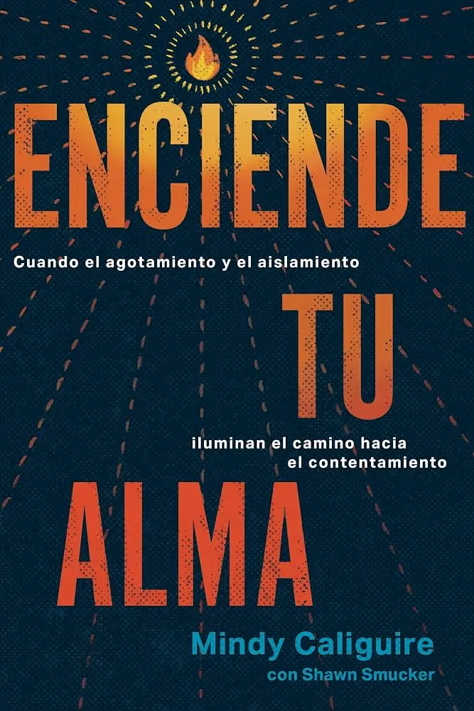Enciende tu Alma (Mindy Caliguire & Shawn Smucker)