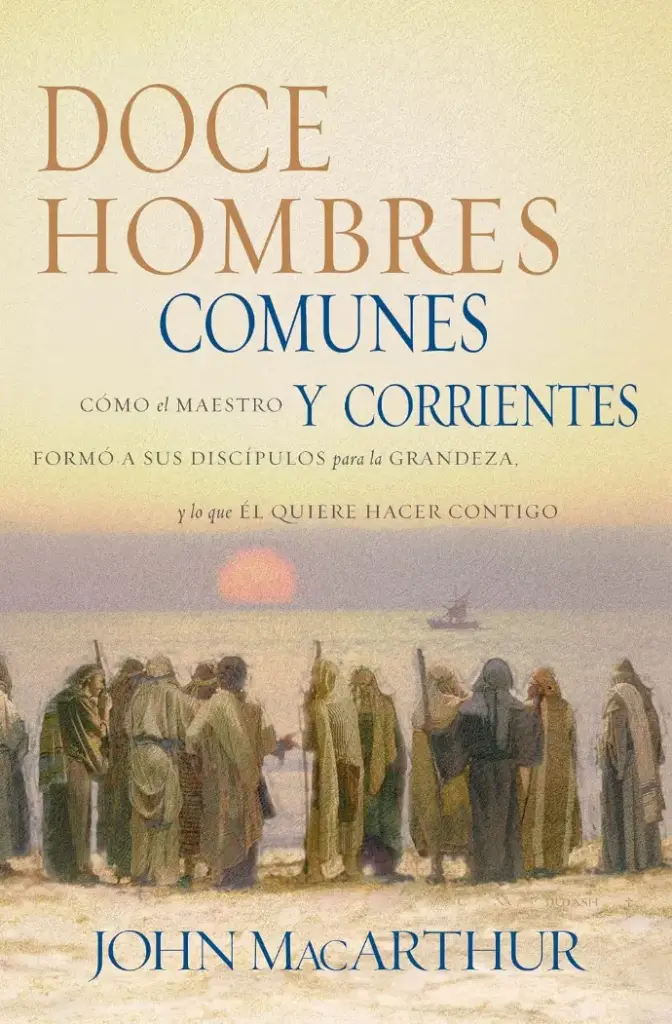 Doce hombres comunes y corrientes (John MacArthur)