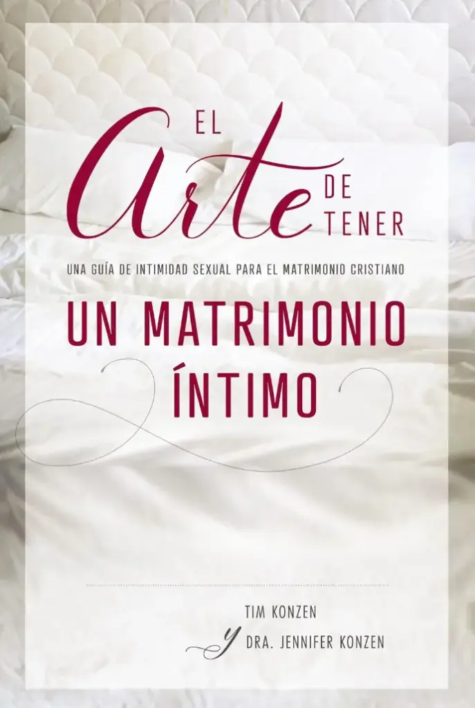 El arte de tener un matrimonio íntimo (Tim Konzen & Dra. Jennifer Konzen)