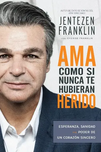 [CRECIMIENTO PERSONAL] Ama como si nunca te hubieran herido (Jentezen Franklin)