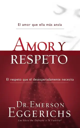 Amor y Respeto (Dr. Emerson Eggerichs)