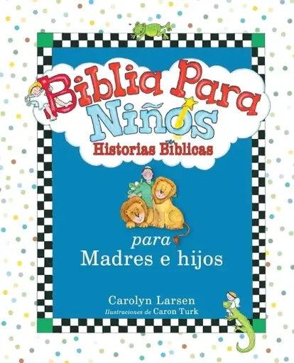 Biblia para niños, historias bíblicas para madres e hijos (Carolyn Larsen)