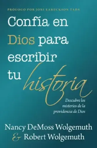 Confía en Dios para escribir tu historia (Nancy DeMoss Wolgemuth & Robert Wolgemuth)