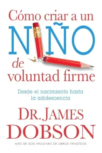 [FAMILIA] Cómo criar a un niño de voluntad firme (Dr. James Dobson)