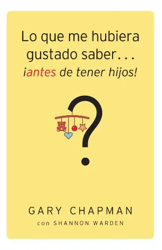 [FAMILIA] Lo que me hubiera gustado saber... ¡antes de tener hijos! (Gary Chapman)