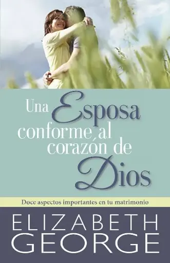 [MUJERES] Una esposa conforme al corazón de Dios (Elizabeth George)