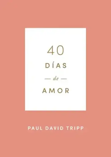 [DEVOCIONAL] 40 días de amor (Paul David Tripp)