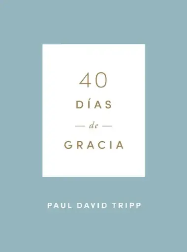 [DEVOCIONAL] 40 días de gracia (Paul David Tripp)