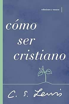 [CRECIMIENTO ESPIRITUAL] Cómo ser cristiano (C.S. Lewis)