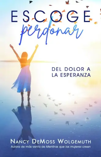 [MUJERES] Escoge perdonar (Nancy Leigh DeMoss Wolgemuth)