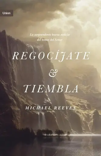 [VIDA CRISTIANA] Regocíjate y tiembla (Michael Reeves)