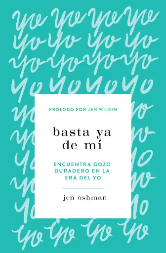 [MUJERES] Basta ya de mí (Jen Oshman y Jen Wilkin)