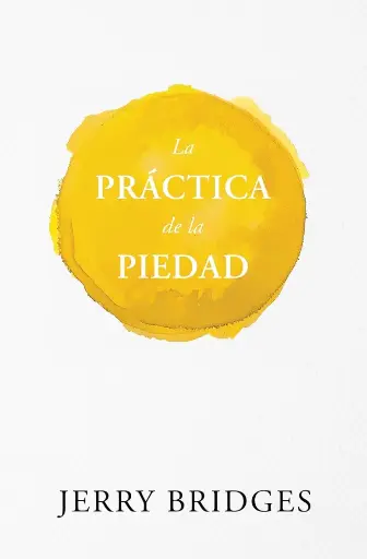 [CRECIMIENTO ESPIRITUAL] La práctica de la piedad (Jerry Bridges)