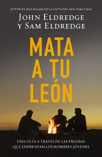 [HOMBRES] Mata a tu león (John Eldredge & Sam Eldredge)