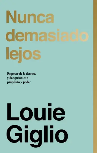 [CRECIMIENTO ESPIRITUAL] Nunca demasiado lejos (Louie Giglio)
