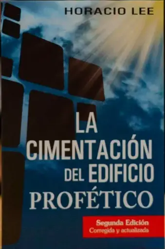 [PROFÉTICO] La cimentación del edificio profético (Horacio Lee)