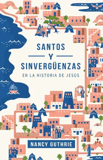 [VIDA CRISTIANA] Santos y sinvergüenzas en la historia de Jesús (Nancy Guthrie)