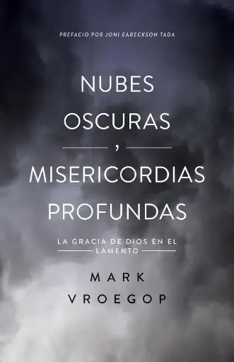 [VIDA CRISTIANA] Nubes oscuras, Misericordia profunda (Mark Vroegop)