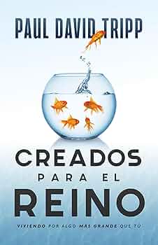 [VIDA CRISTIANA] Creados para el Reino (Paul David Tripp)