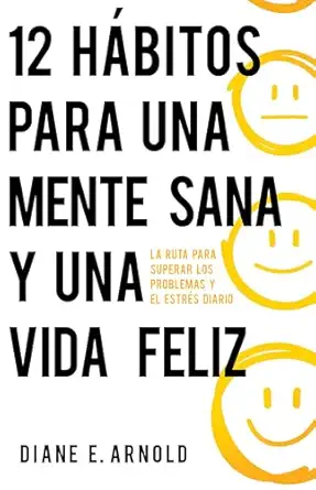 [CRECIMIENTO PERSONAL] 12 hábitos para una mente sana y una vida feliz (Diane E. Arnold)