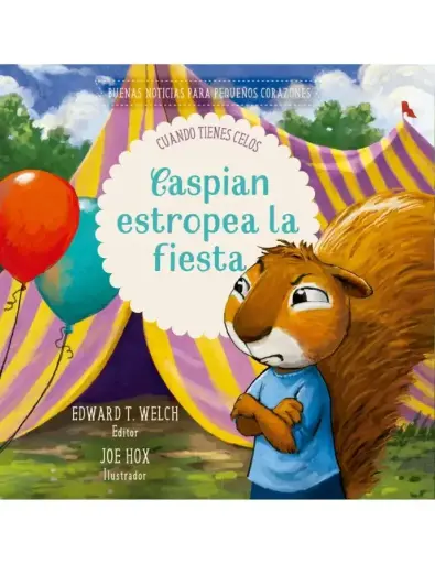 [NIÑOS] Caspian estropea la fiesta: cuando sientes celos (Edward T. Welch)